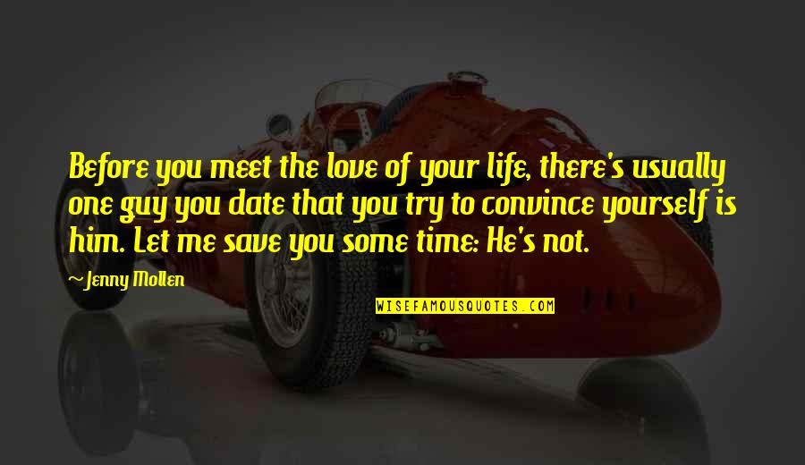 Trying One More Time Quotes By Jenny Mollen: Before you meet the love of your life,