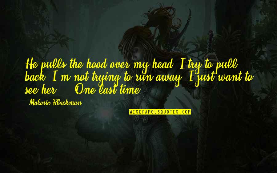 Trying One More Time Quotes By Malorie Blackman: He pulls the hood over my head. I