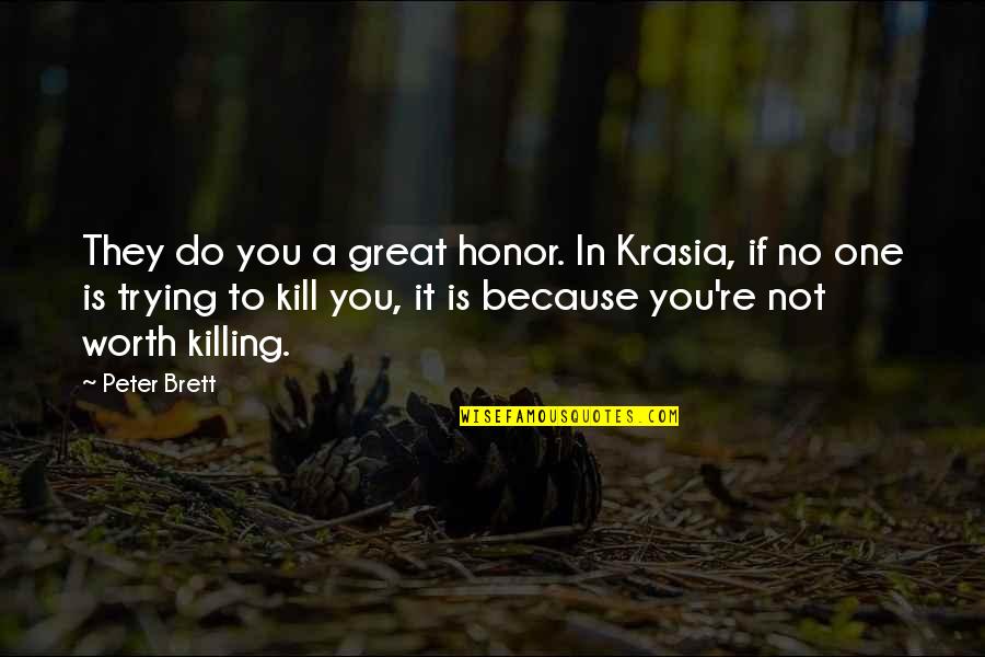 Trying One's Best Quotes By Peter Brett: They do you a great honor. In Krasia,