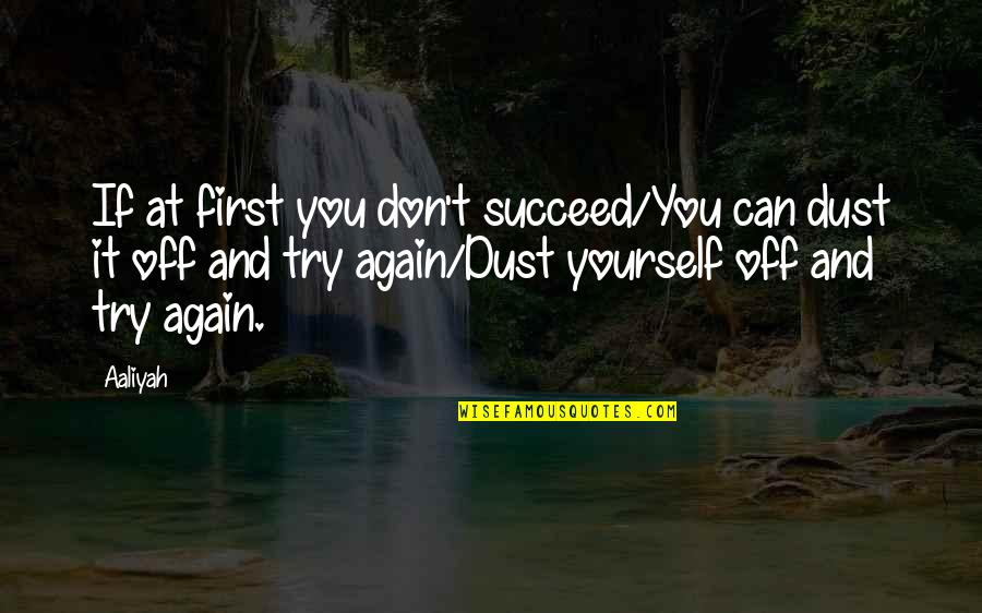Trying Over And Over Again Quotes By Aaliyah: If at first you don't succeed/You can dust