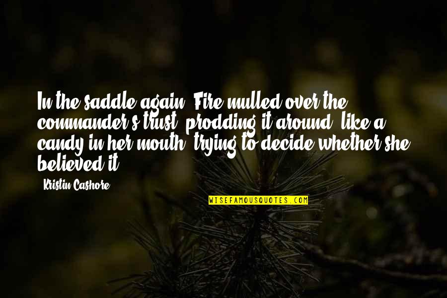 Trying Over And Over Again Quotes By Kristin Cashore: In the saddle again, Fire mulled over the