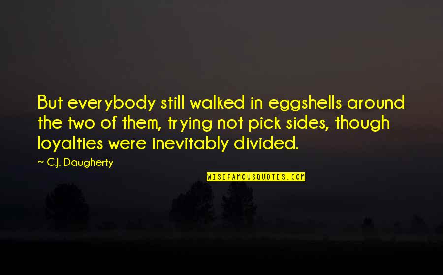 Trying Relationship Quotes By C.J. Daugherty: But everybody still walked in eggshells around the Trying Relationship Quotes By C.J. Daugherty: But everybody still walked in eggshells around the
