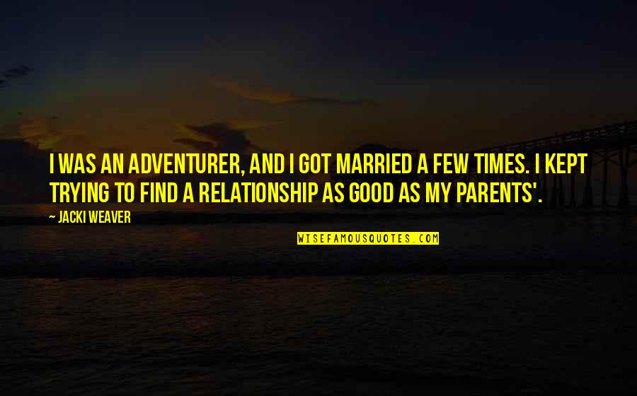 Trying Relationship Quotes By Jacki Weaver: I was an adventurer, and I got married Trying Relationship Quotes By Jacki Weaver: I was an adventurer, and I got married