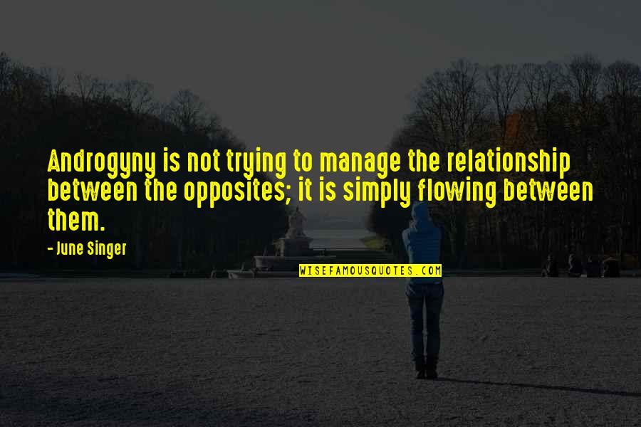 Trying Relationship Quotes By June Singer: Androgyny is not trying to manage the relationship Trying Relationship Quotes By June Singer: Androgyny is not trying to manage the relationship