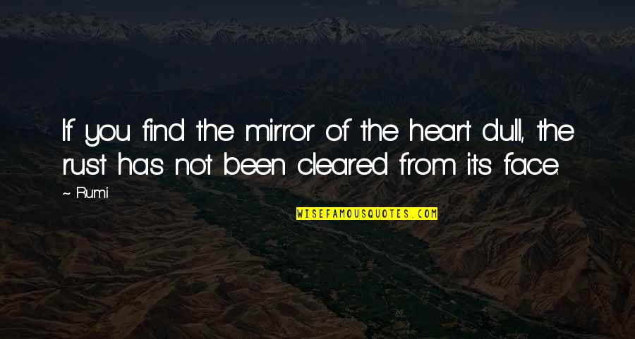 Trying So Hard Not To Cry Quotes By Rumi: If you find the mirror of the heart