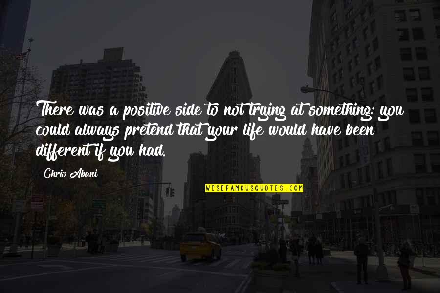 Trying Something Different Quotes By Chris Abani: There was a positive side to not trying