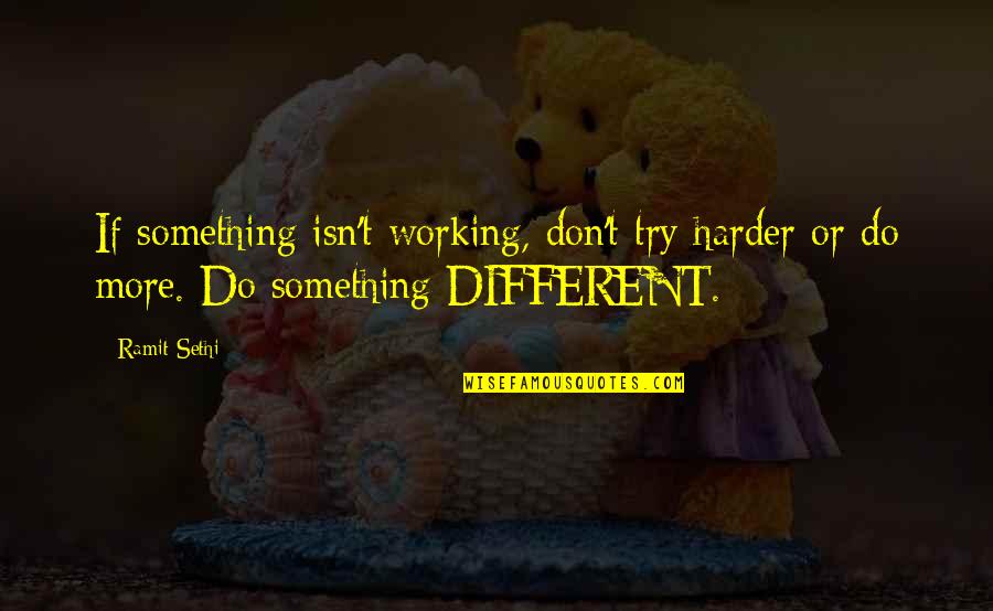 Trying Something Different Quotes By Ramit Sethi: If something isn't working, don't try harder or