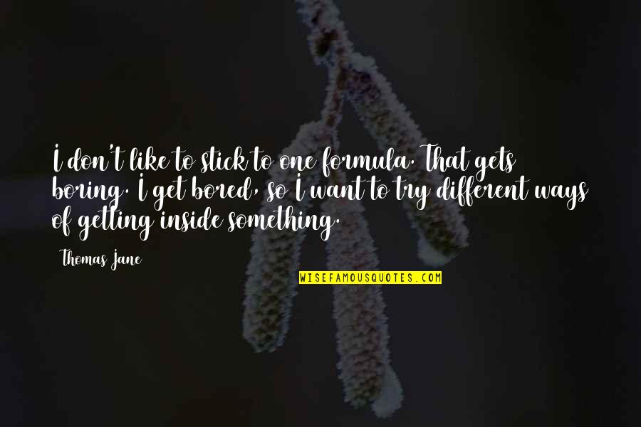 Trying Something Different Quotes By Thomas Jane: I don't like to stick to one formula.