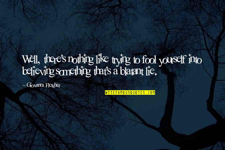 Trying Something Quotes By Giovanna Fletcher: Well, there's nothing like trying to fool yourself