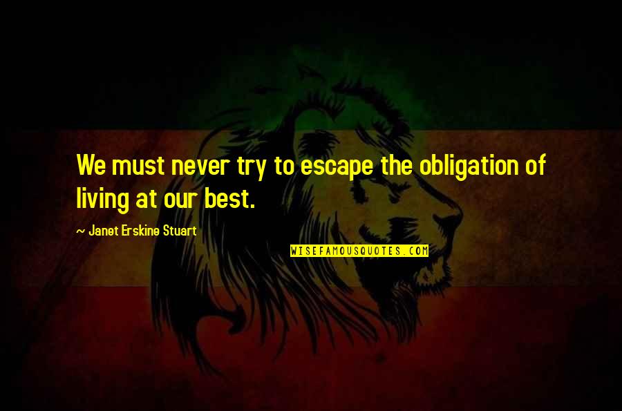 Trying The Best Quotes By Janet Erskine Stuart: We must never try to escape the obligation