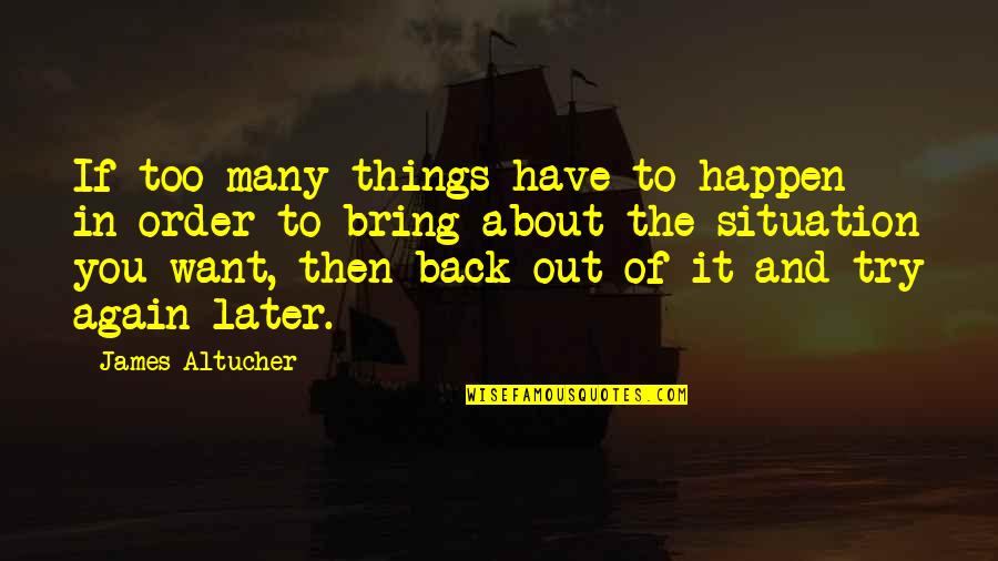 Trying Things Again Quotes By James Altucher: If too many things have to happen in