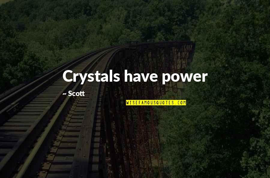 Trying Things For The First Time Quotes By Scott: Crystals have power