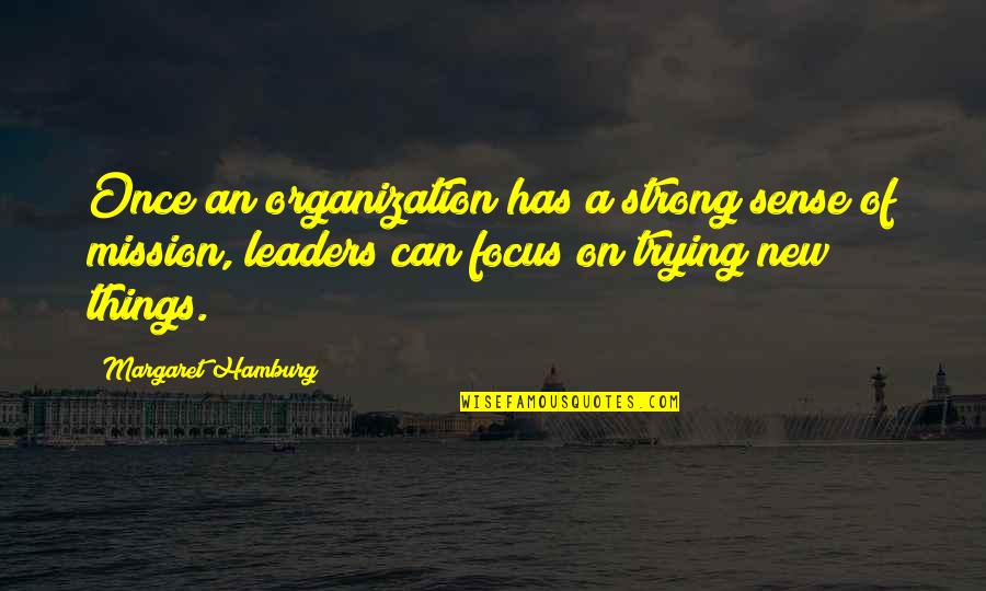 Trying Things Once Quotes By Margaret Hamburg: Once an organization has a strong sense of