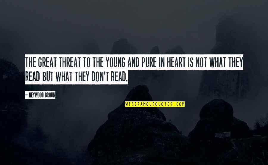 Trying Times Bible Quotes By Heywood Broun: The great threat to the young and pure Trying Times Bible Quotes By Heywood Broun: The great threat to the young and pure