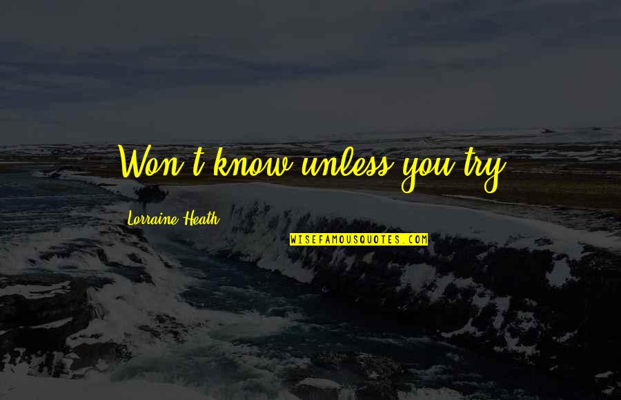 Trying Times Bible Quotes By Lorraine Heath: Won't know unless you try Trying Times Bible Quotes By Lorraine Heath: Won't know unless you try