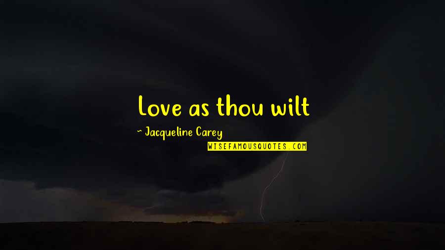 Trying Times In Life Quotes By Jacqueline Carey: Love as thou wilt