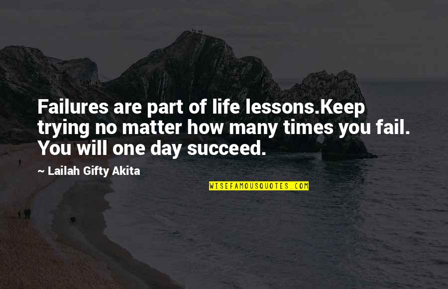 Trying Times In Life Quotes By Lailah Gifty Akita: Failures are part of life lessons.Keep trying no