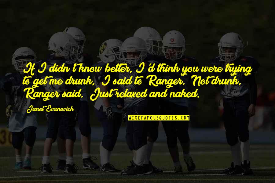 Trying To Be A Better Me Quotes By Janet Evanovich: If I didn't know better, I'd think you Trying To Be A Better Me Quotes By Janet Evanovich: If I didn't know better, I'd think you