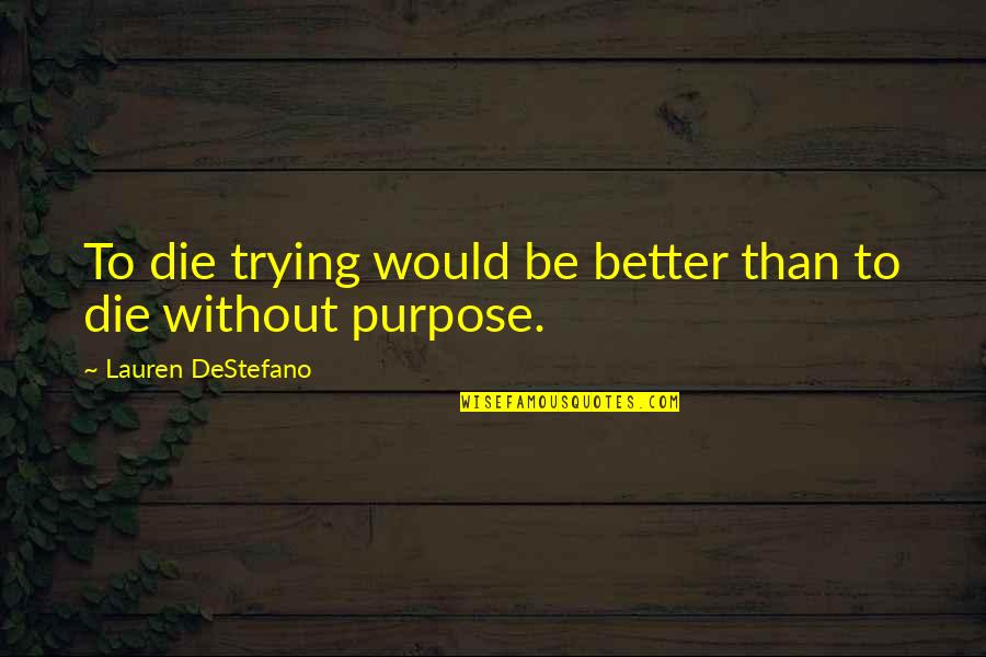 Trying To Be Better Quotes By Lauren DeStefano: To die trying would be better than to