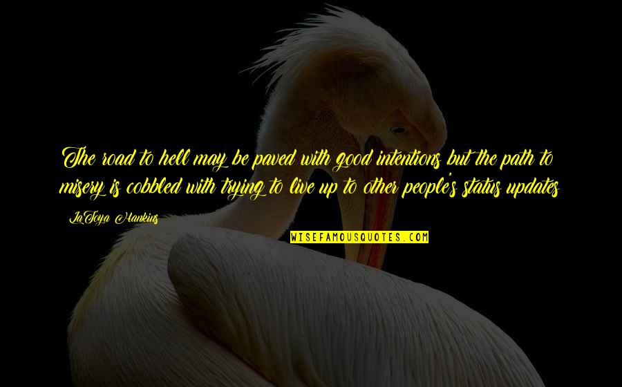 Trying To Be Good Quotes By LaToya Hankins: The road to hell may be paved with Trying To Be Good Quotes By LaToya Hankins: The road to hell may be paved with
