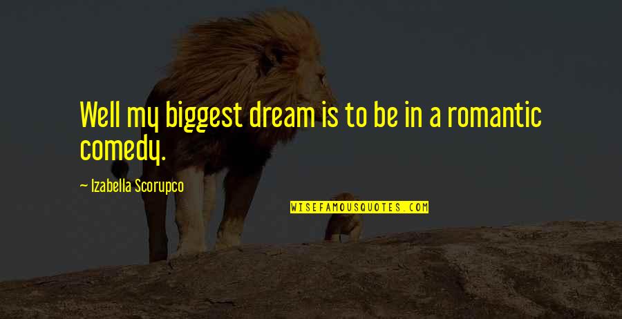Trying To Be Happy And Move On Quotes By Izabella Scorupco: Well my biggest dream is to be in Trying To Be Happy And Move On Quotes By Izabella Scorupco: Well my biggest dream is to be in