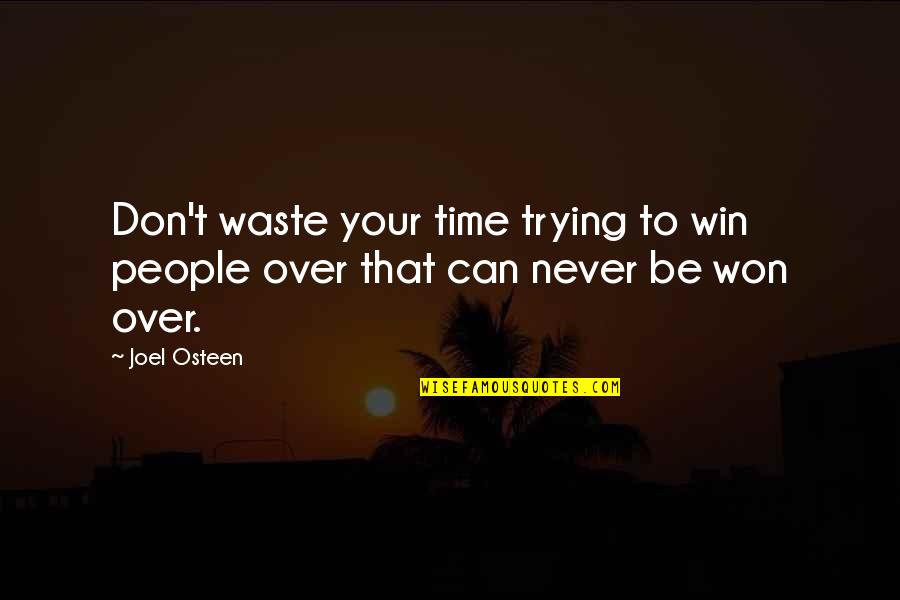 Trying To Be Love Quotes By Joel Osteen: Don't waste your time trying to win people