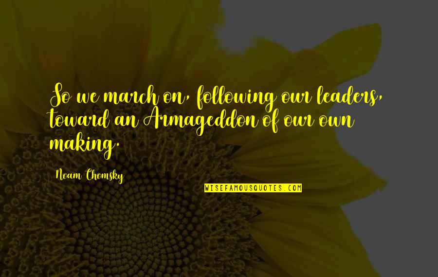 Trying To Be Okay When Youre Not Quotes By Noam Chomsky: So we march on, following our leaders, toward