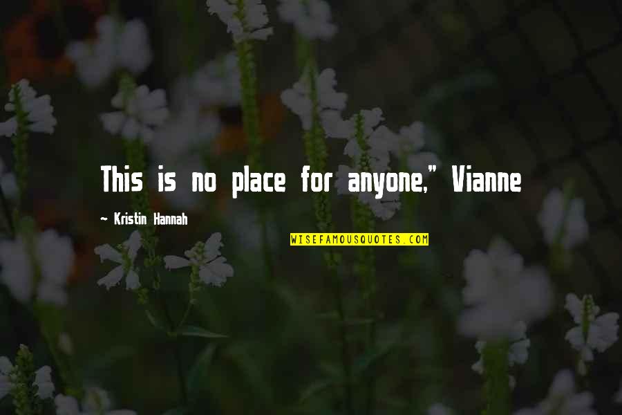 Trying To Be Strong Love Quotes By Kristin Hannah: This is no place for anyone," Vianne