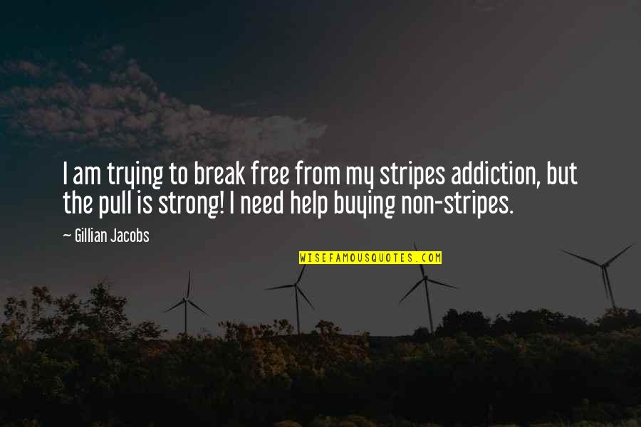 Trying To Be Strong Quotes By Gillian Jacobs: I am trying to break free from my