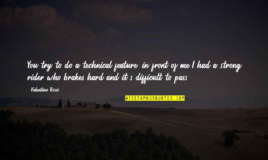 Trying To Be Strong Quotes By Valentino Rossi: You try to do a technical feature: in Trying To Be Strong Quotes By Valentino Rossi: You try to do a technical feature: in