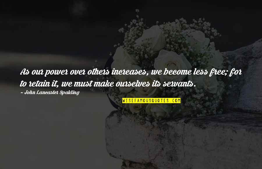 Trying To Be Strong Tumblr Quotes By John Lancaster Spalding: As our power over others increases, we become Trying To Be Strong Tumblr Quotes By John Lancaster Spalding: As our power over others increases, we become