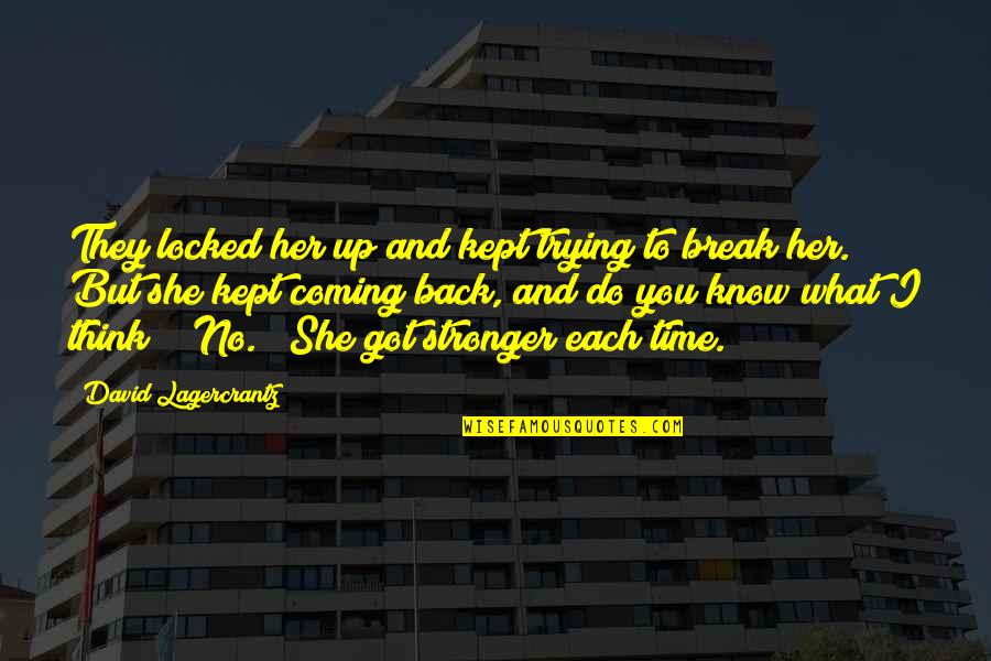 Trying To Be Stronger Quotes By David Lagercrantz: They locked her up and kept trying to