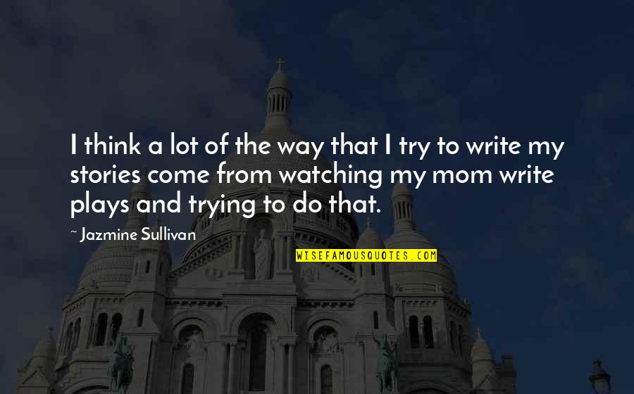 Trying To Be The Best Mom Quotes By Jazmine Sullivan: I think a lot of the way that