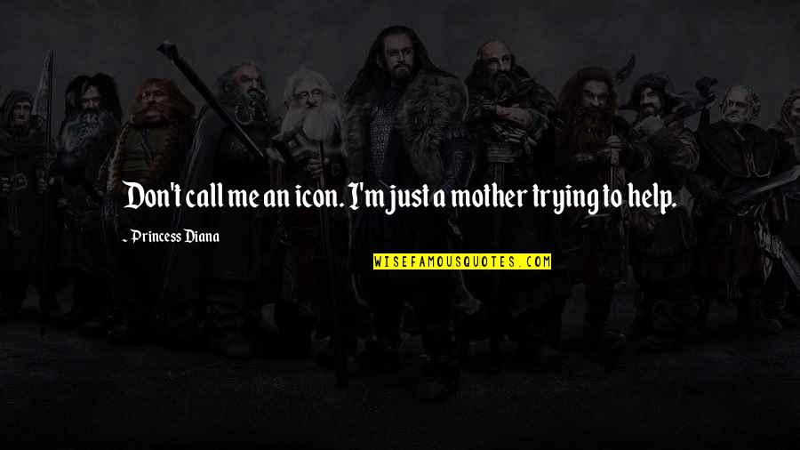Trying To Be The Best Mother Quotes By Princess Diana: Don't call me an icon. I'm just a Trying To Be The Best Mother Quotes By Princess Diana: Don't call me an icon. I'm just a
