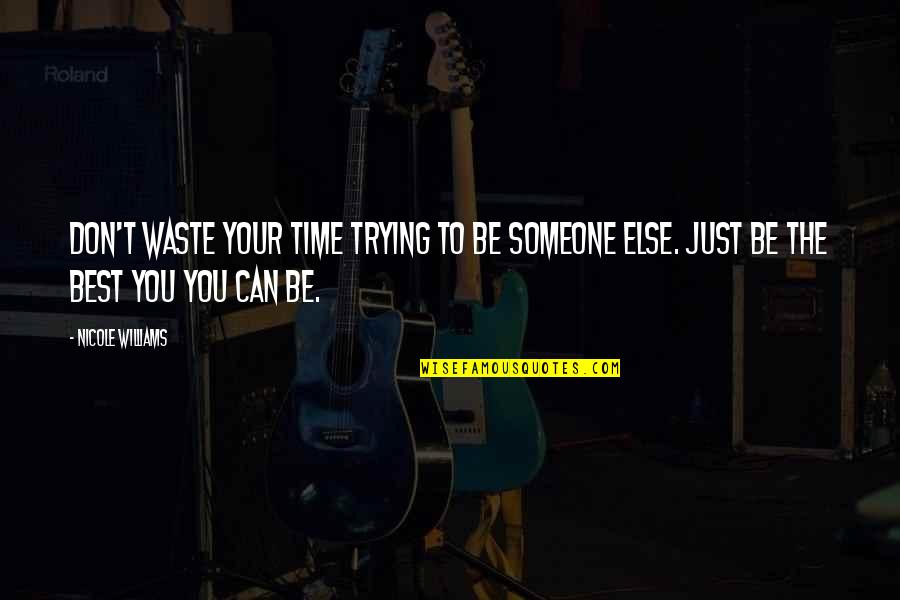 Trying To Be Your Best Quotes By Nicole Williams: Don't waste your time trying to be someone