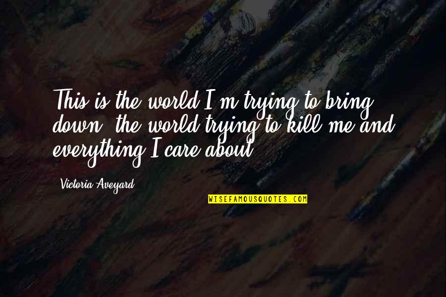Trying To Bring Me Down Quotes By Victoria Aveyard: This is the world I'm trying to bring