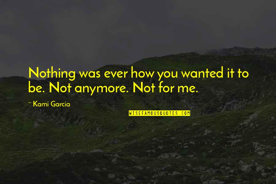 Trying To Change A Man Quotes By Kami Garcia: Nothing was ever how you wanted it to