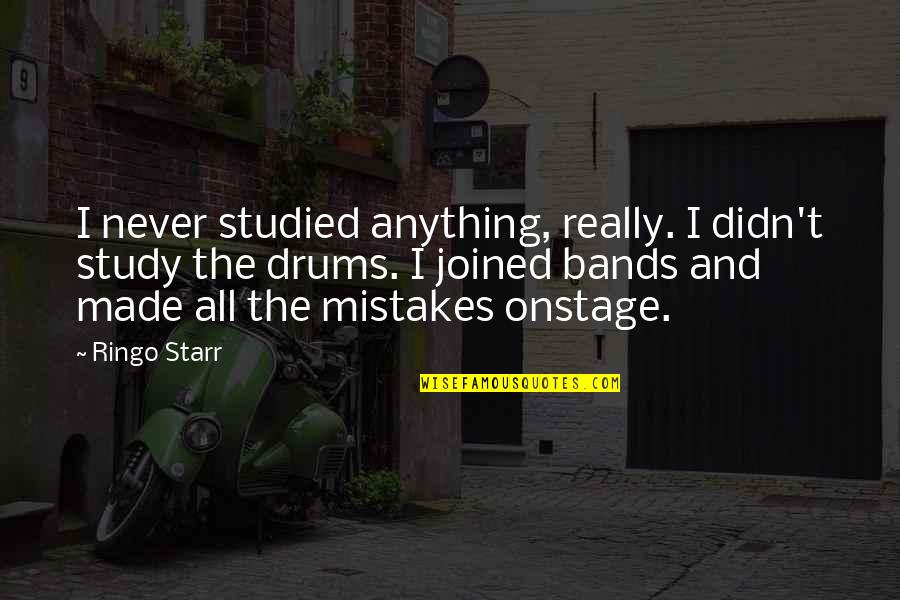 Trying To Change A Person Quotes By Ringo Starr: I never studied anything, really. I didn't study