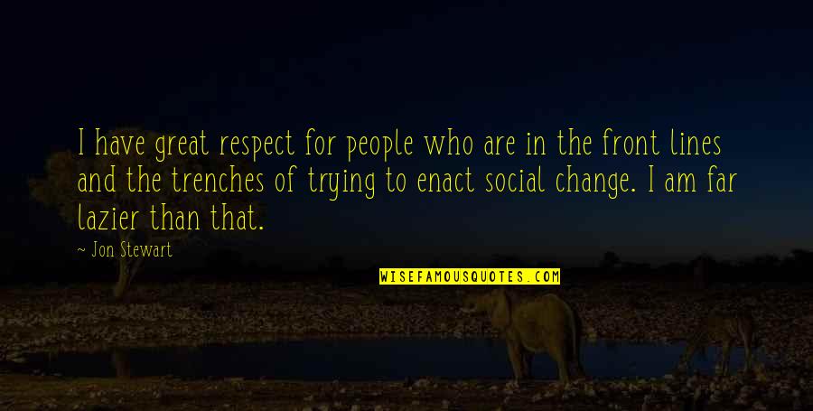 Trying To Change People Quotes By Jon Stewart: I have great respect for people who are