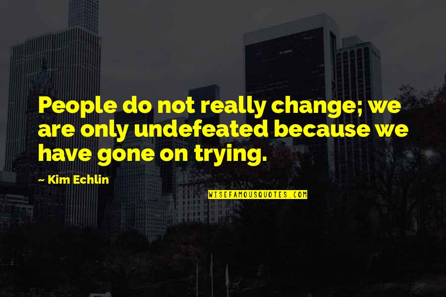 Trying To Change People Quotes By Kim Echlin: People do not really change; we are only
