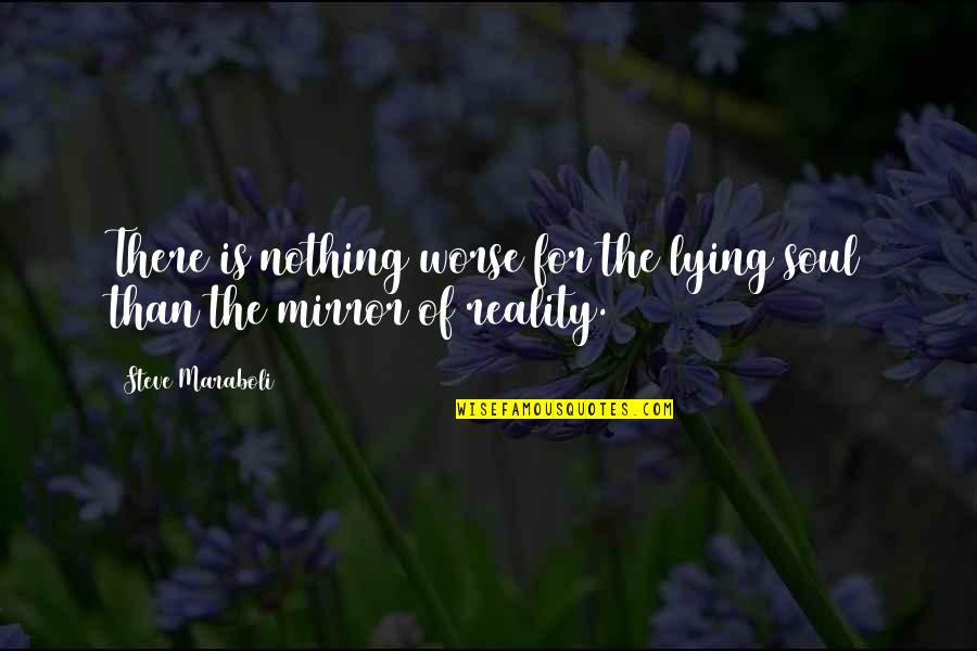 Trying To Change The World Quotes By Steve Maraboli: There is nothing worse for the lying soul