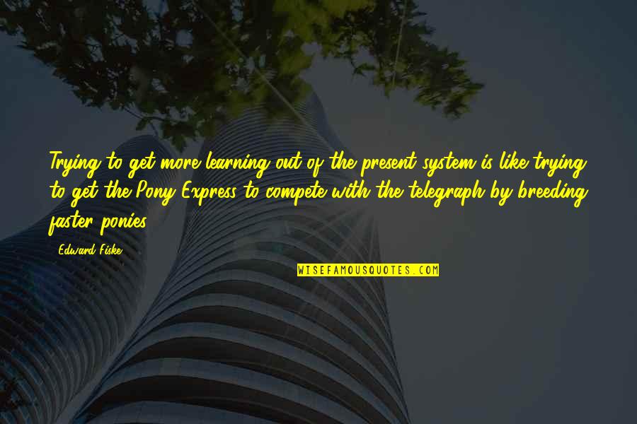 Trying To Compete Quotes By Edward Fiske: Trying to get more learning out of the