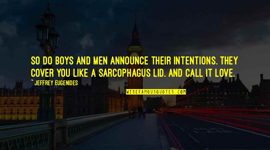 Trying To Control Life Quotes By Jeffrey Eugenides: So do boys and men announce their intentions.