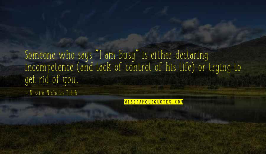 Trying To Control Life Quotes By Nassim Nicholas Taleb: Someone who says "I am busy" is either