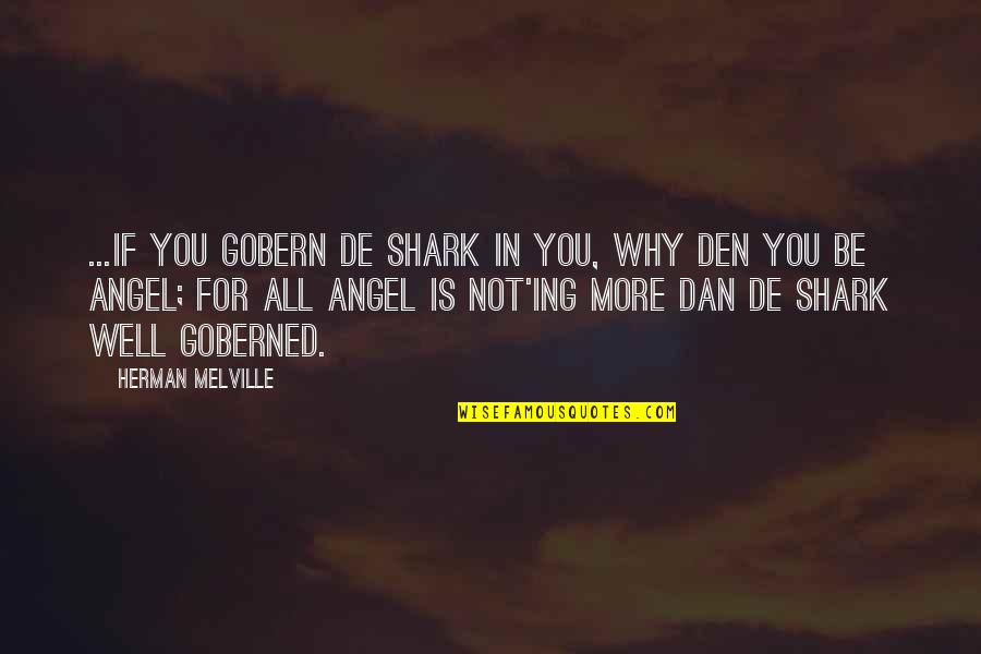 Trying To Convince Yourself Quotes By Herman Melville: ...if you gobern de shark in you, why