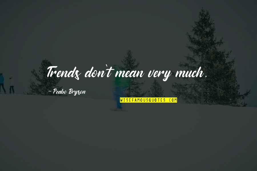 Trying To Cope With Death Quotes By Peabo Bryson: Trends don't mean very much.