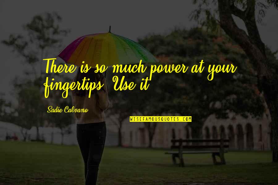 Trying To Distance Yourself Quotes By Sadie Calvano: There is so much power at your fingertips!