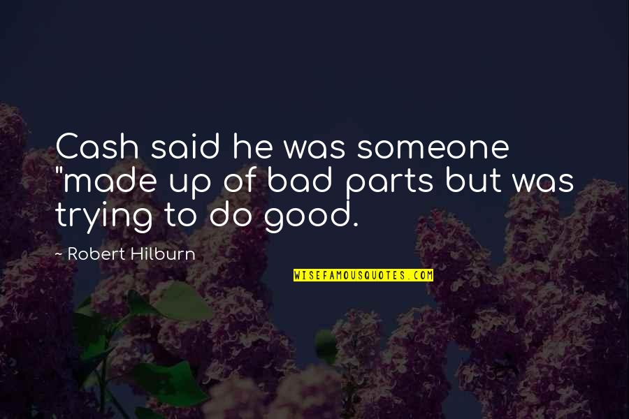Trying To Do Good Quotes By Robert Hilburn: Cash said he was someone "made up of