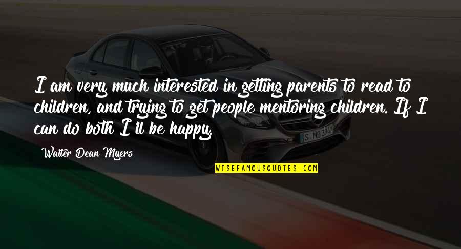 Trying To Do The Best I Can Quotes By Walter Dean Myers: I am very much interested in getting parents Trying To Do The Best I Can Quotes By Walter Dean Myers: I am very much interested in getting parents