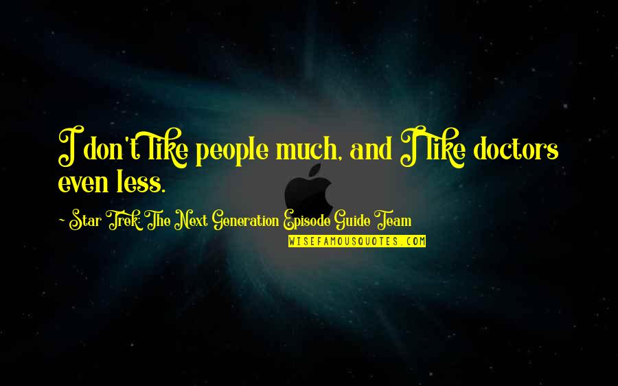 Trying To Do The Right Thing Quotes By Star Trek: The Next Generation Episode Guide Team: I don't like people much, and I like Trying To Do The Right Thing Quotes By Star Trek: The Next Generation Episode Guide Team: I don't like people much, and I like